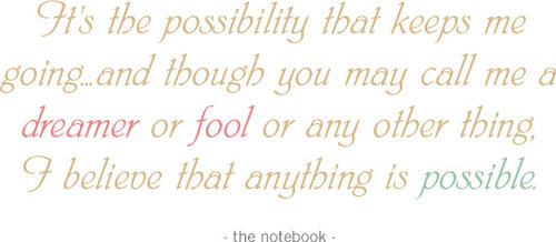 its-the-possibility-that-keeps-me-going-and-though-you-may-call-me-a-dreamer