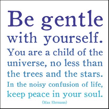 be gentle with yourself