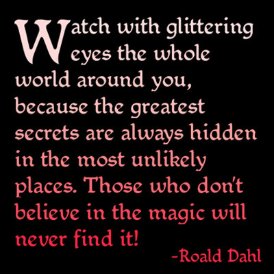 those who don't believe in magic will never find it