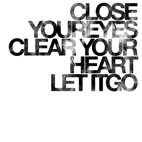 close your eyes clear your heart let it go