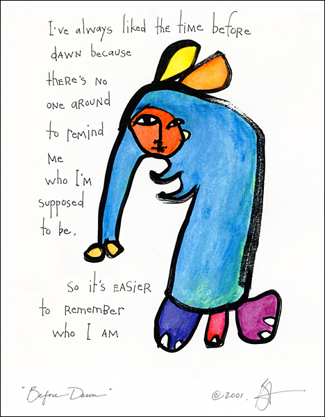 i've always like the time before dawn cuz no one's around to remind me who i'm supposed to be