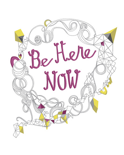 be here now